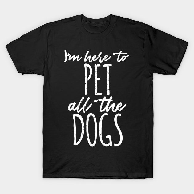 I'm Just Here To Pet All The Dogs T-Shirt, Hoodie, Tank Top, Gifts T-Shirt by johnii1422